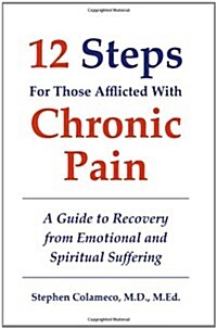 Twelve Steps for Those Afflicted With Chronic Pain (Paperback)