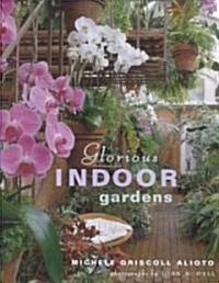 Glorious Indoor Gardens (Hardcover)
