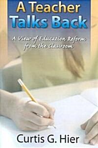 A Teacher Talks Back: A View of Education Reform from the Classroom (Paperback)