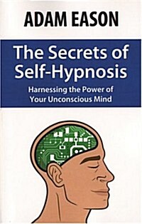 The Secrets of Self-Hypnosis: Harnessing the Power of Your Unconscious Mind (Paperback)