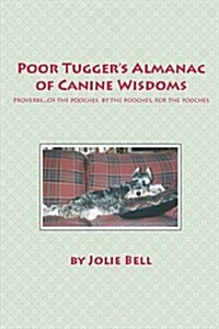 Poor Tuggers Almanac of Canine Wisdoms (Paperback)