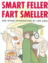 Smart feller, fart smeller :and other spoonerisms 