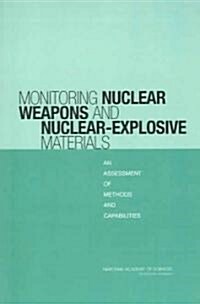 Monitoring Nuclear Weapons and Nuclear-Explosive Materials: An Assessment of Methods and Capabilities (Paperback)