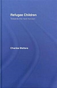 Refugee Children : Towards the Next Horizon (Hardcover)