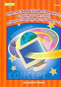 Internet-Based Student Research: Creating to Learn with a Step-By-Step Approach (Paperback)