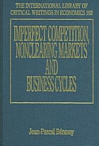 Imperfect Competition, Nonclearing Markets And Business Cycles (Hardcover)