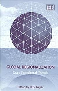 Global Regionalization : Core Peripheral Trends (Hardcover)
