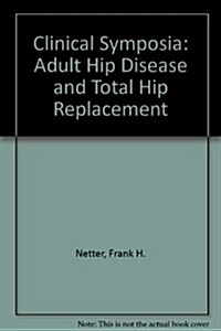 Clinical Symposia: Adult Hip Disease and Total Hip Replacement (Paperback)