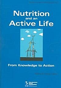 Nutrition and an Active Life, from Knowledge to Action : Scientific and Technical Publication. 612 (Paperback)