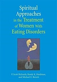 Spiritual Approaches in the Treatment of Women with Eating Discorders (Hardcover)