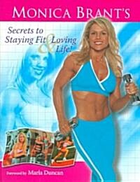 Monica Brants Secrets to Staying Fit & Loving Life (Paperback)