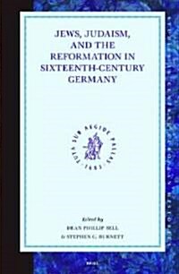 Jews, Judaism, and the Reformation in Sixteenth-Century Germany (Hardcover)