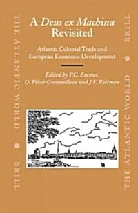 A Deus Ex Machina Revisited: Atlantic Colonial Trade and European Economic Development (Hardcover)