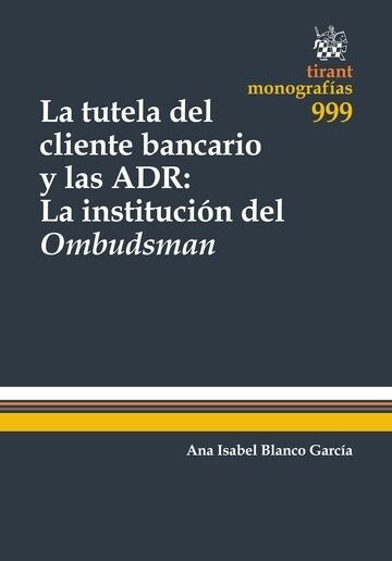 LA TUTELA DEL CLIENTE BANCARIO Y LAS ADR: LA INSTITUCION DEL OMBUDSMAN (Paperback)