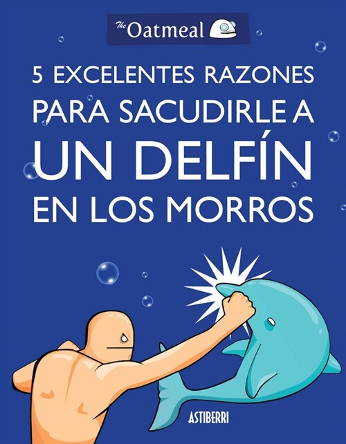 5 EXCELENTES RAZONES PARA SACUDIRLE A UN DELFIN EN LOS MORROS (COMIC) (Paperback)