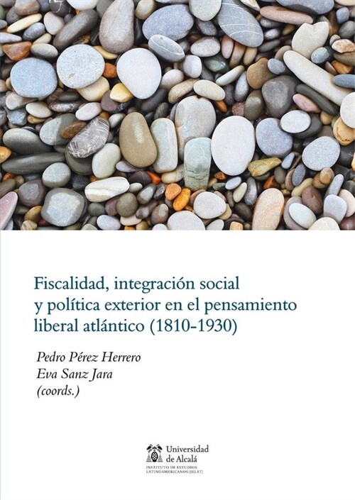 FISCALIDAD, INTEGRACION SOCIAL Y POLITICA EXTERIOR EN EL PENSAMIENTO LIBERAL ATLANTICO (1810-1930) (Paperback)