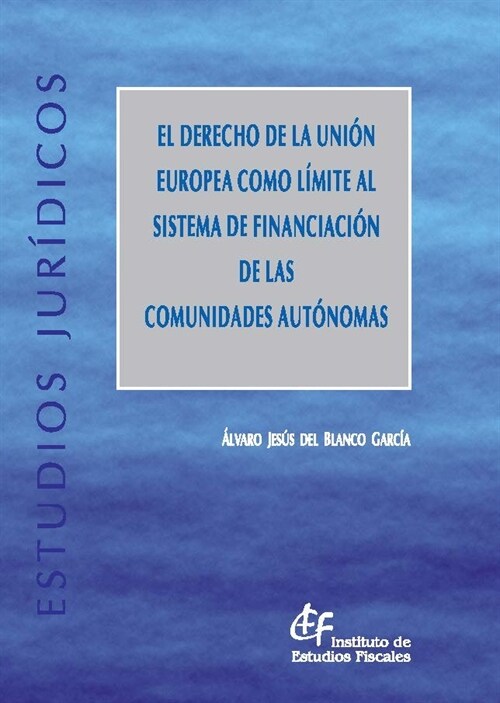 EL DERECHO DE LA UNION EUROPEA COMO LIMITE AL SISTEMA DE FINANCIACIONDE LAS COMUNIDADES AUTONOMAS (Book)