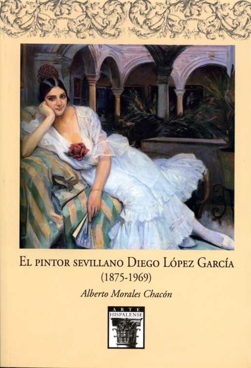 EL PINTOR SEVILLANO DIEGO LOPEZ GARCIA (1875-1969) (Paperback)