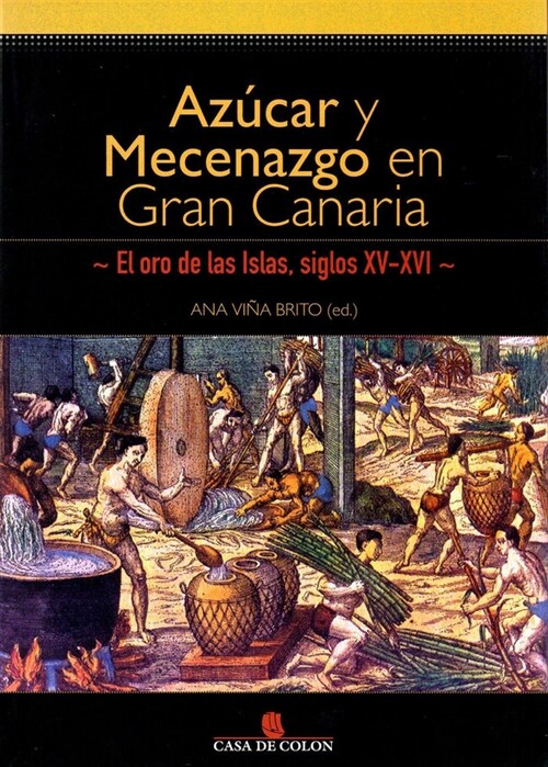 AZUCAR Y MECENAZGO EN GRAN CANARIA: EL ORO DE LAS ISLAS (SIGLOS XV-XVI) (Paperback)