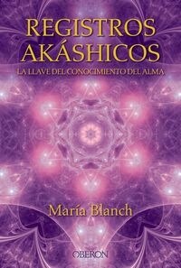 REGISTROS AKASHICOS: LA LLAVE DEL CONOCIMIENTO DEL ALMA (Paperback)