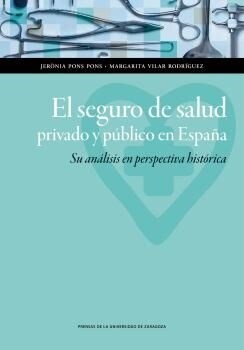 EL SEGURO DE SALUD PRIVADO Y PUBLICO EN ESPANA: SU ANALISIS EN PERSPECTIVA HISTORICA (Paperback)