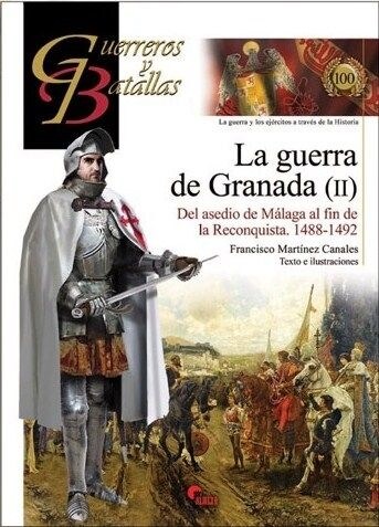 LA GUERRA DE GRANADA (II): DEL ASEDIO DE MALAGA AL FIN DE LA RECONQUISTA (1488-1492) (Paperback)