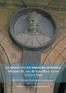 EL SIGLO XV EN PRIMERA PERSONA: ALFONSO XI, REY DE CASTILLA Y LEON (1312-1350) (Paperback)