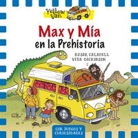 MAX Y MIA EN LA PREHISTORIA (THE YELLOW VAN, 1)(+5 ANOS) (Paperback)