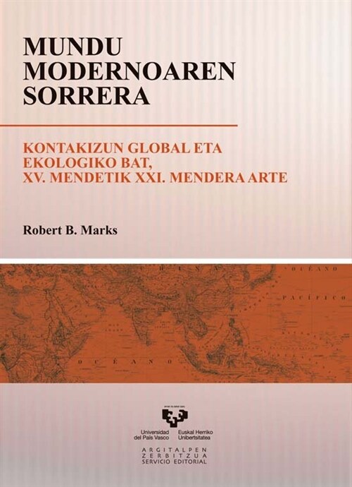 MUNDU MODERNOAREN SORRERA. KONTAKIZUN GLOBAL ETA EKOLOGIKO BAT. XV. MENDETIK XXI. MENDERA ARTE (Paperback)