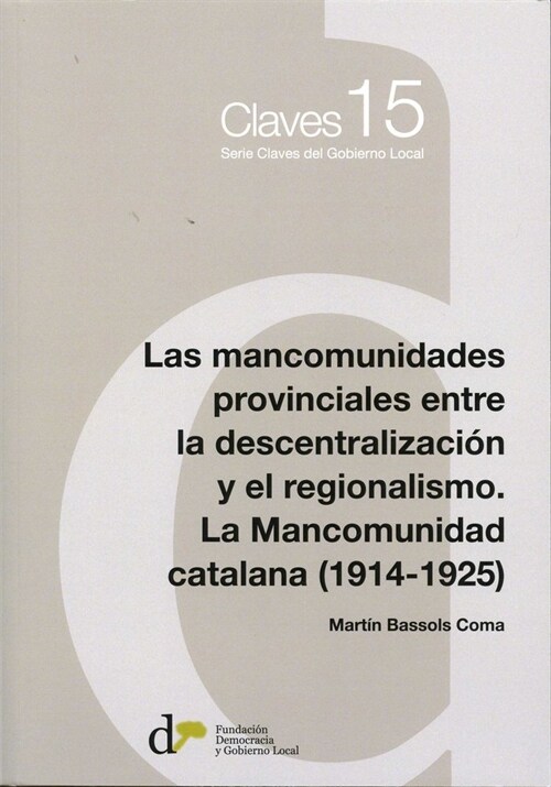 LAS MANCOMUNIDADES PROVINCIALES ENTRE LA DESCENTRALIZACION Y EL REGIONALISMO. LA MANCOMUNIDAD CATALANA (1 (Paperback)