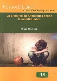 LA PREPARACION FUTBOLISTICA DESDE LA INCERTIDUMBRE (Paperback)