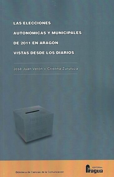 LAS ELECCIONES AUTONOMICAS Y MUNICIPALES DE 2011 EN ARAGON VISTAS DESDE LOS DIARIOS (Paperback)