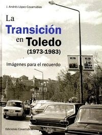 LA TRANSICION EN TOLEDO (1973-1983): IMAGENES PARA EL RECUERDO (Hardcover)