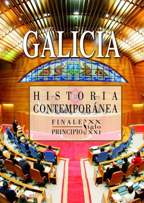 HISTORIA CONTEMPORANEA DE GALICIA. FINAIS DO SECULO XX PRINCIPIOS DOSECULO XXI (Hardcover)