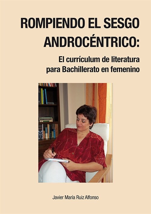 ROMPIENDO EL SESGO ANDROCENTRICO: EL CURRICULUM DE LITERATURA PARA BACHILLERATO EN FEMENINO. (Paperback)