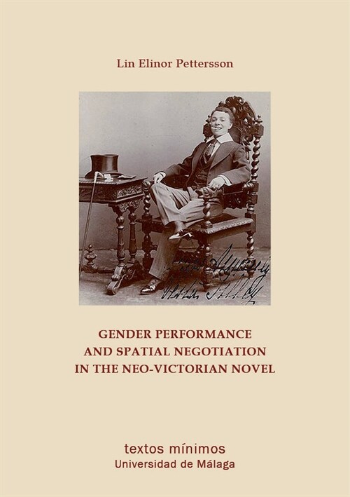 GENDER PERFORMANCE AND SPATIAL NEGOTIATION IN THE NEO-VICTORIAN NOVEL (Paperback)