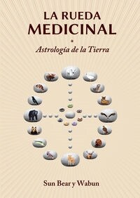 LA RUEDA MEDICINAL: ASTROLOGIA DE LA TIERRA (Paperback)