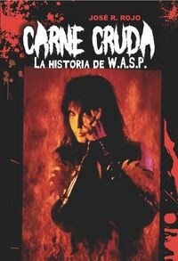 CARNE CRUDA: LA HISTORIA DE W.A.S.P. (Paperback)