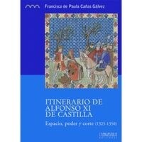 ITINERARIO DE ALFONSO XI DE CASTILLA: ESPACIO, PODER Y CORTE (1325-1350) (Paperback)