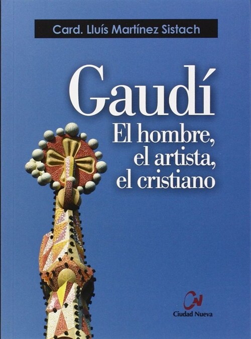 GAUDI, EL HOMBRE, EL ARTISTA, EL CRISTIANO (Paperback)