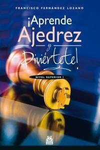 APRENDE AJEDREZ Y DIVIERTETE! (NIVEL SUPERIOR, I) (Paperback)
