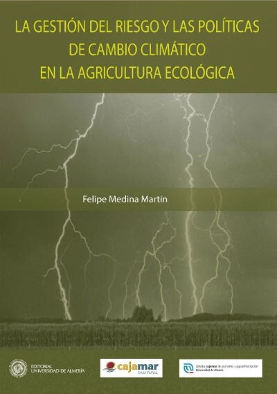 LA GESTION DEL RIESGO Y LAS POLITICAS DE CAMBIO CLIMATICO EN LA AGRICULTURA ECOLOGICA (Book)