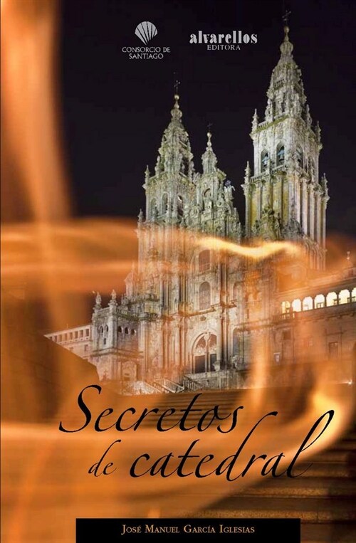 SECRETOS DE CATEDRAL : LA BASILICADE SANTIAGO A TRAVES DE LOS TIEMPOS Y ESPACIOS (Paperback)