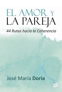 EL AMOR Y LA PAREJA: 44 RUTAS HACIA LA COHERENCIA (Paperback)