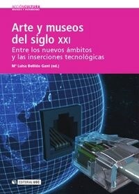 ARTE Y MUSEOS DEL SIGLO XXI : ENTRE LOS NUEVOS AMBITOS Y LAS INSERCIONES TECNOLOGICAS (Paperback)
