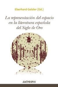 LA REPRESENTACION DEL ESPACIO EN LA LITERATURA ESPANOLA DEL SIGLO DE ORO (Paperback)
