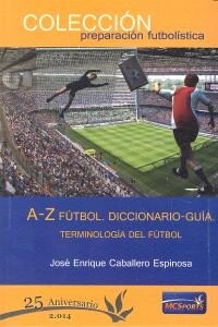 A-Z FUTBOL: DICCIONARIO-GUIA, TERMINOLOGIA DEL FUTBOL (Paperback)