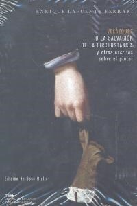 VELAZQUEZ O LA SALVACION DE LA CIRCUNSTANCIA Y OTROS ESCRITOS SOBRE EL AUTOR (Paperback)