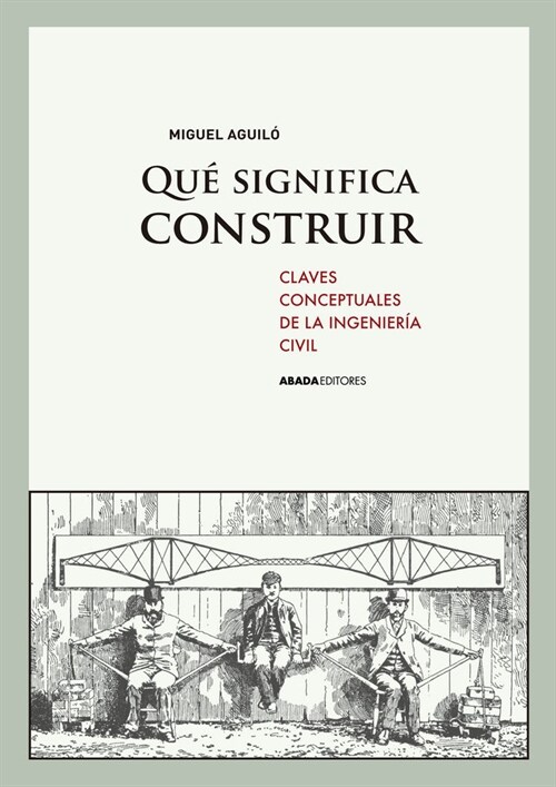 QUE SIGNIFICA CONSTRUIR: CLAVES CONCEPTUALES DE LA INGENIERIA CIVIL (Paperback)
