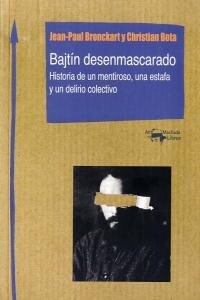 BAJTIN DESENMASCARADO: HISTORIA DEUN MENTIROSO, UNA ESTAFA Y UN DELIRIO COLECTIVO (Paperback)